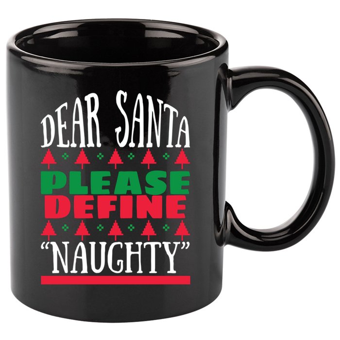 Funny Dear Santa Please Define Naughty Christmas Gift 11oz C Handle Ceramic Mug