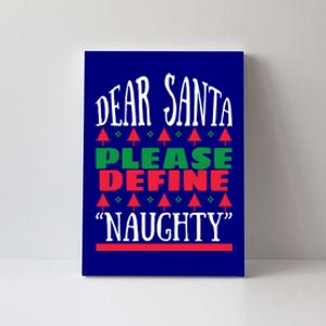 Funny Dear Santa Please Define Naughty Christmas Gift Canvas