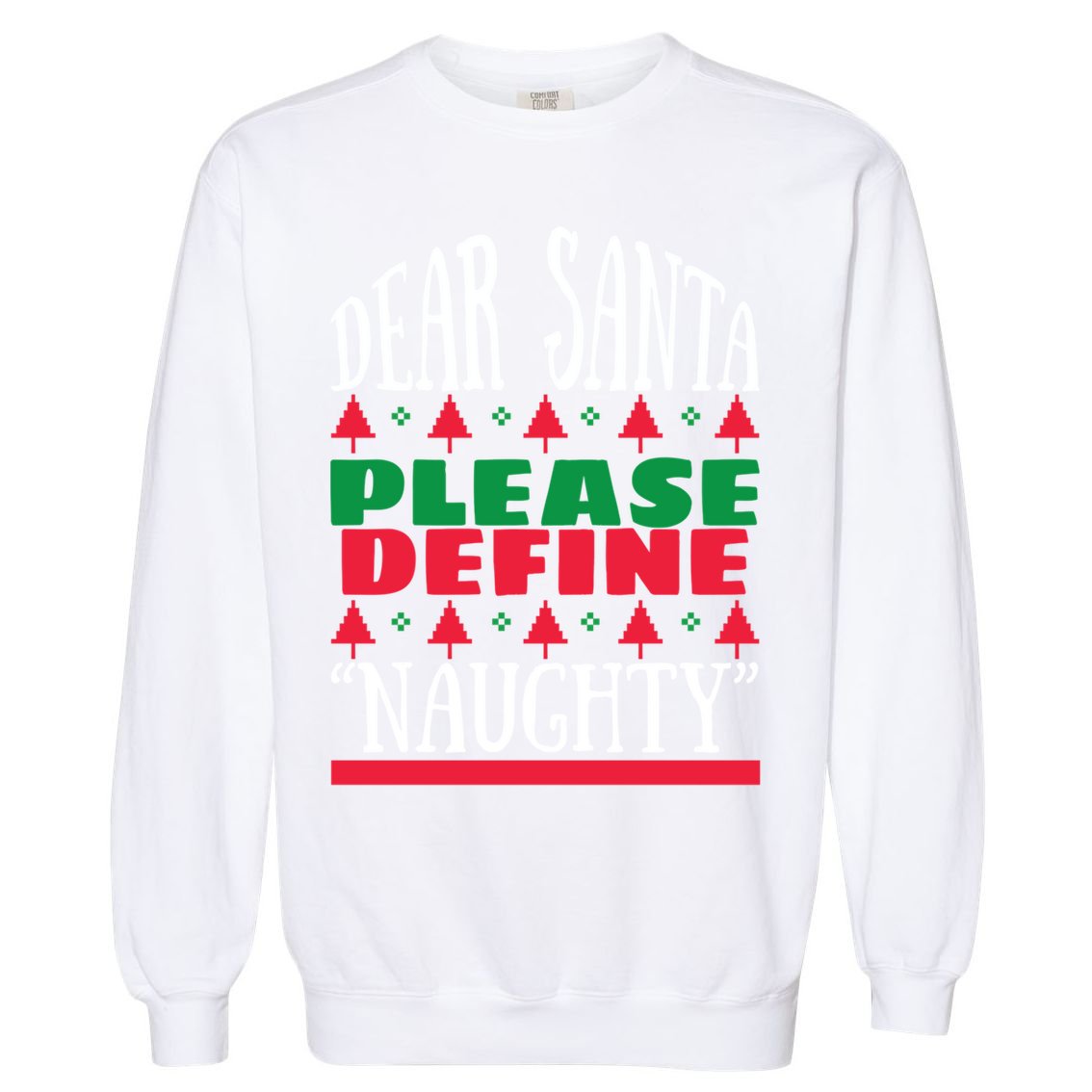 Funny Dear Santa Please Define Naughty Christmas Gift Garment-Dyed Sweatshirt