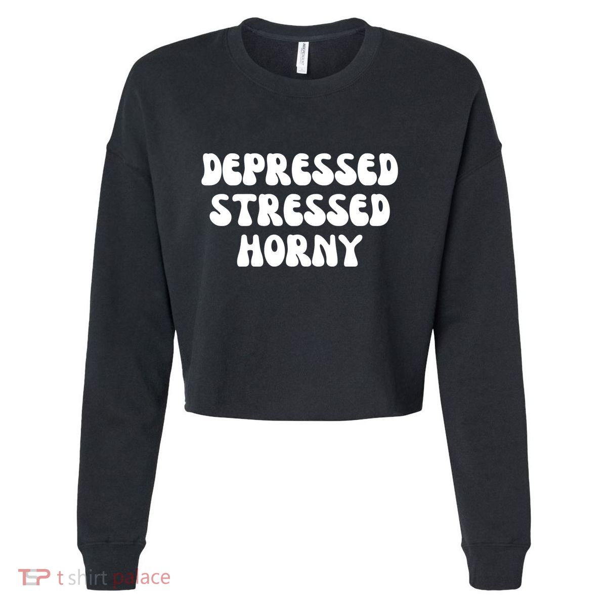 Funny Depressed Stressed Horny Cropped Pullover Crew