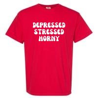 Funny Depressed Stressed Horny Garment-Dyed Heavyweight T-Shirt