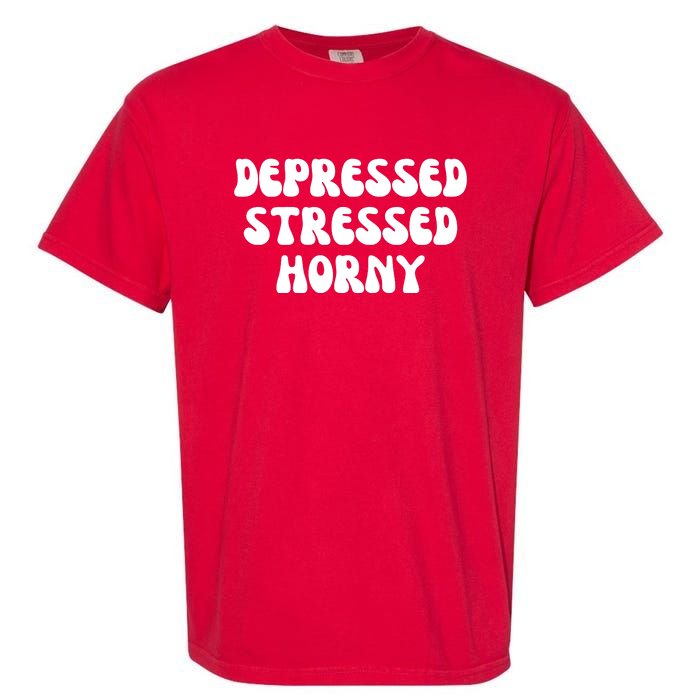 Funny Depressed Stressed Horny Garment-Dyed Heavyweight T-Shirt