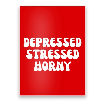 Funny Depressed Stressed Horny Poster