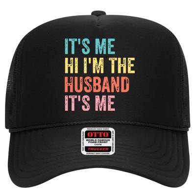 Fathers Day Shirts Its Me Hi Im The Husband Its Me High Crown Mesh Back Trucker Hat