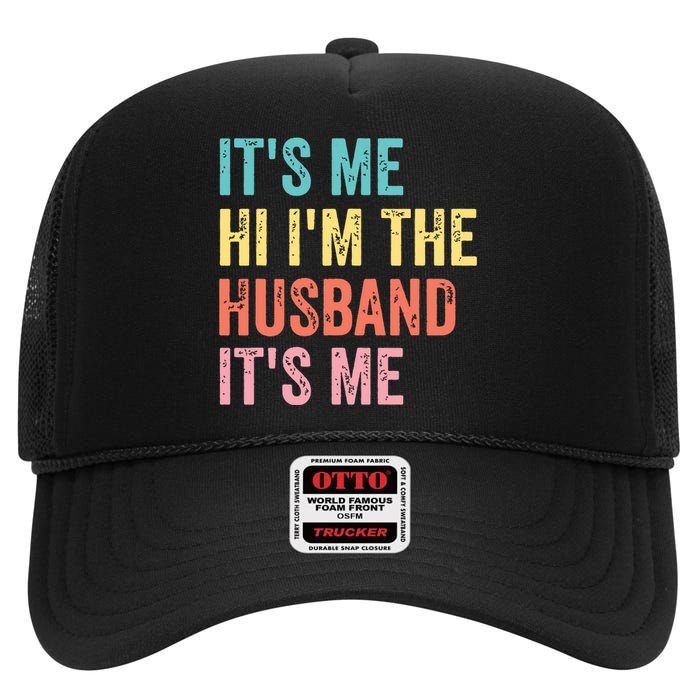 Fathers Day Shirts Its Me Hi Im The Husband Its Me High Crown Mesh Back Trucker Hat