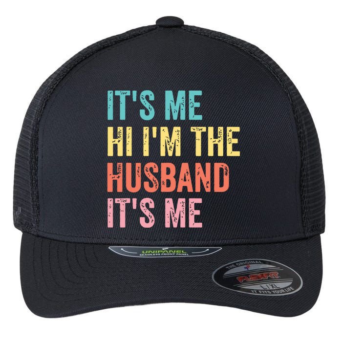 Fathers Day Shirts Its Me Hi Im The Husband Its Me Flexfit Unipanel Trucker Cap