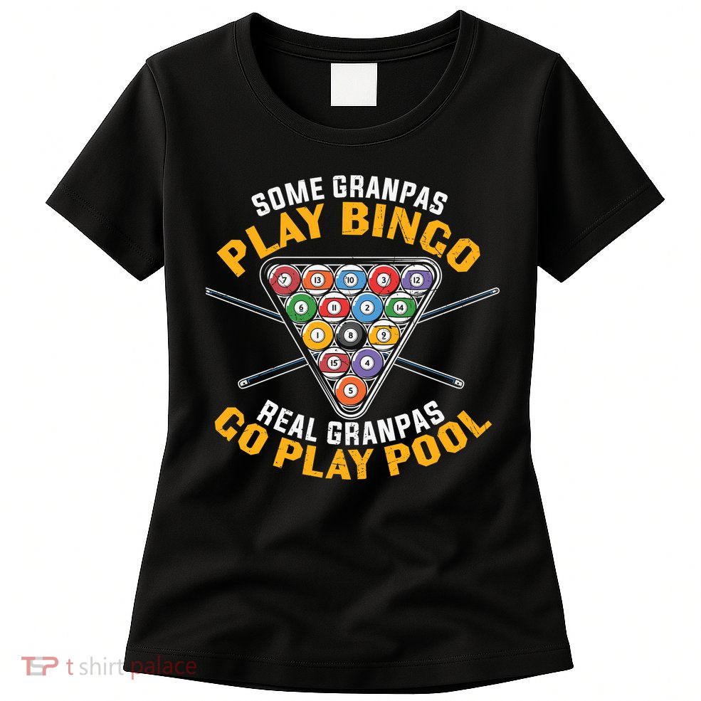 Father's Day Some Grandpas Play Bingo Billiards Dad Gift For Dad Womens T-Shirt