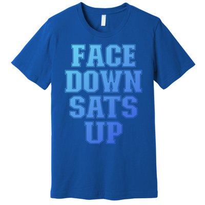 Face Down Sats Up Funny Respiratory Therapist Therapy Cute Gift Premium T-Shirt