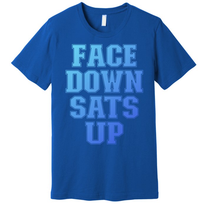 Face Down Sats Up Funny Respiratory Therapist Therapy Cute Gift Premium T-Shirt