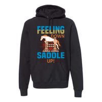 Feeling Down Saddle Up Premium Hoodie