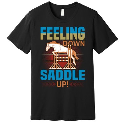 Feeling Down Saddle Up Premium T-Shirt