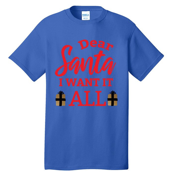 Funny Dear Santa I Want It All Christmas Xmas Funny Gift Funny Gift Tall T-Shirt