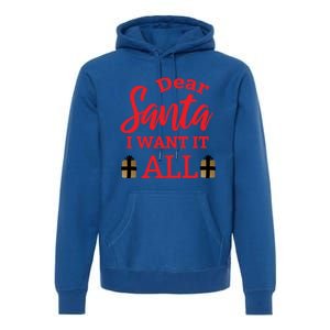 Funny Dear Santa I Want It All Christmas Xmas Funny Gift Funny Gift Premium Hoodie