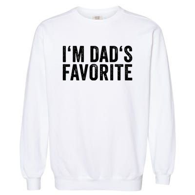 Favorite Daughter Son Child Boy Girl Im Dads Favorite Garment-Dyed Sweatshirt