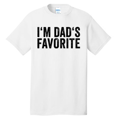 Favorite Daughter Son Child Boy Girl Im Dads Favorite Tall T-Shirt