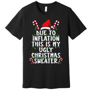 Funny Due To Inflation Ugly Christmas Sweaters For Premium T-Shirt