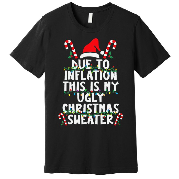 Funny Due To Inflation Ugly Christmas Sweaters For Premium T-Shirt