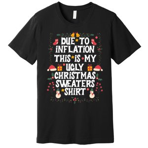 Funny Due To Inflation Ugly Christmas Sweaters Premium T-Shirt