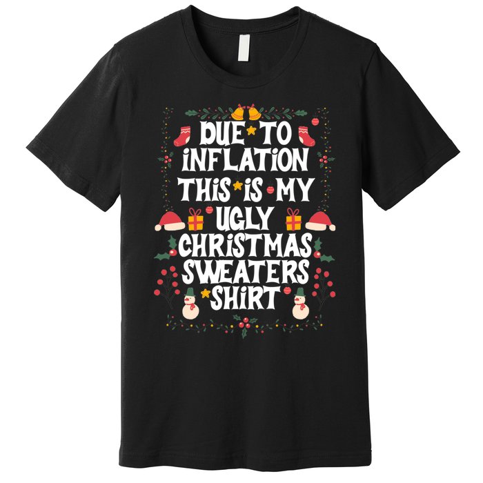 Funny Due To Inflation Ugly Christmas Sweaters Premium T-Shirt