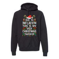 Funny Due To Inflation Ugly Christmas Sweaters Premium Hoodie