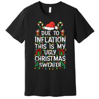 Funny Due To Inflation Ugly Christmas Sweaters Premium T-Shirt