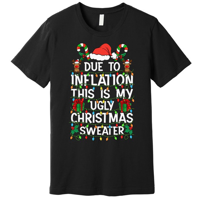 Funny Due To Inflation Ugly Christmas Sweaters Premium T-Shirt