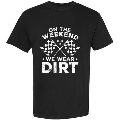 Funny Dirt Track Racing On The Weekend We Wear Dirt Garment-Dyed Heavyweight T-Shirt