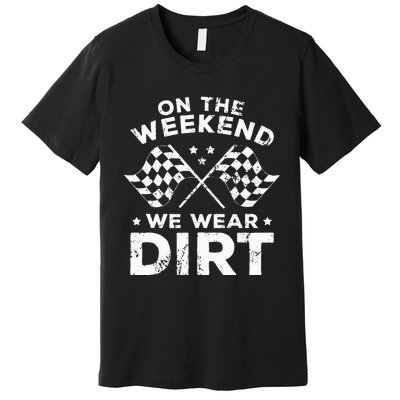 Funny Dirt Track Racing On The Weekend We Wear Dirt Premium T-Shirt