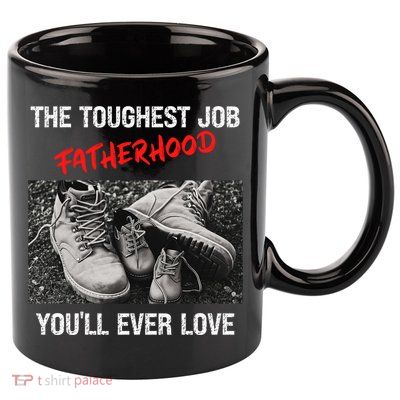 Fathers Day The Toughest Job Youll Ever Love Fatherhood Gift 11oz C Handle Ceramic Mug