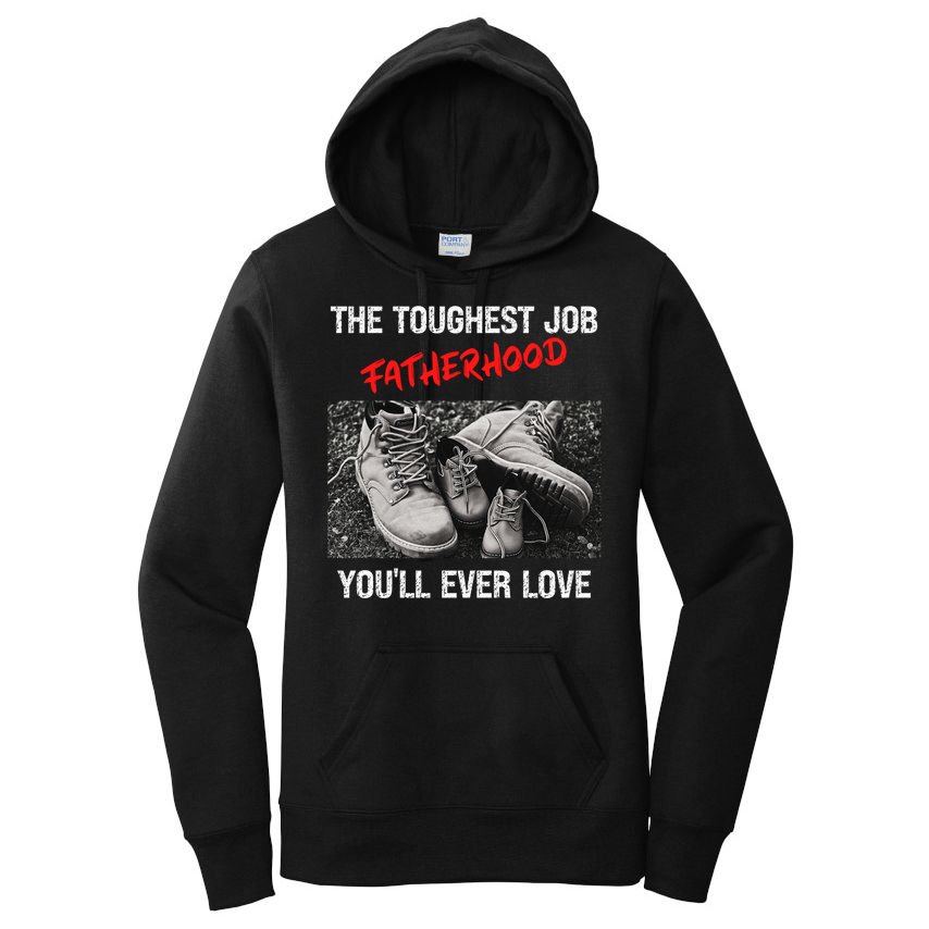 Fathers Day The Toughest Job Youll Ever Love Fatherhood Gift Women's Pullover Hoodie