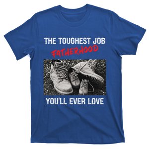 Fathers Day The Toughest Job Youll Ever Love Fatherhood Gift T-Shirt