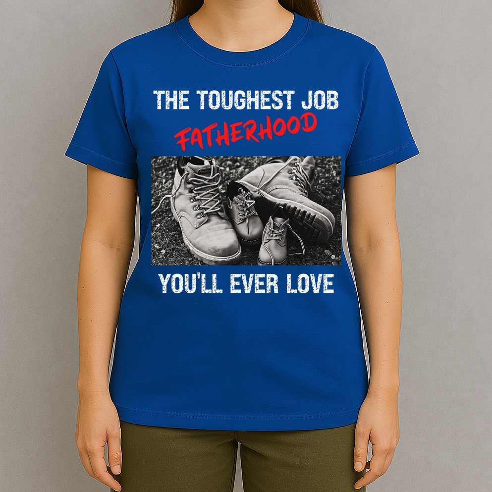 Fathers Day The Toughest Job Youll Ever Love Fatherhood Gift T-Shirt