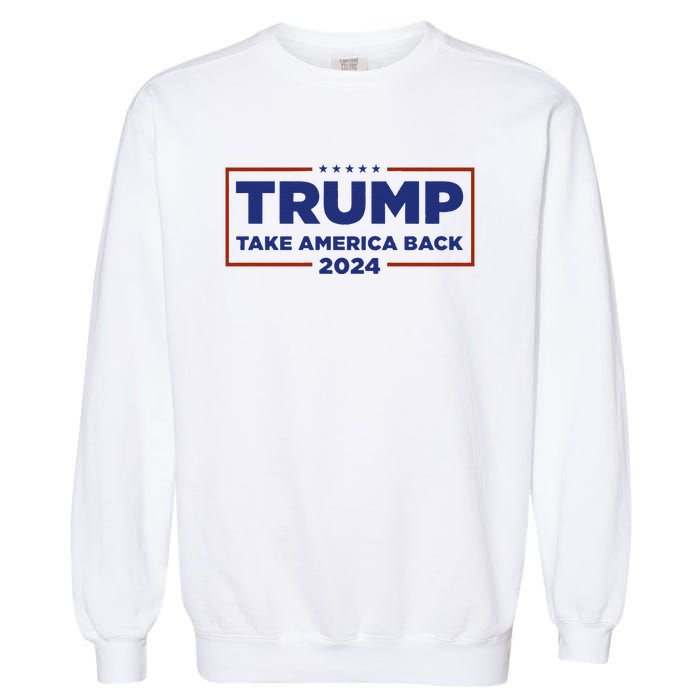 Funny Donald Trump 2024 Take America Back Maga Gift Garment-Dyed Sweatshirt