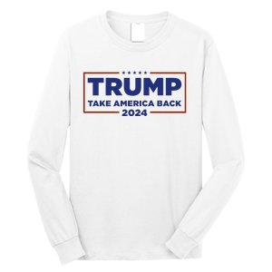 Funny Donald Trump 2024 Take America Back Maga Gift Long Sleeve Shirt