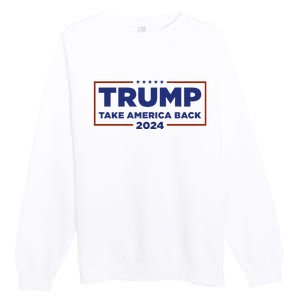 Funny Donald Trump 2024 Take America Back Maga Gift Premium Crewneck Sweatshirt