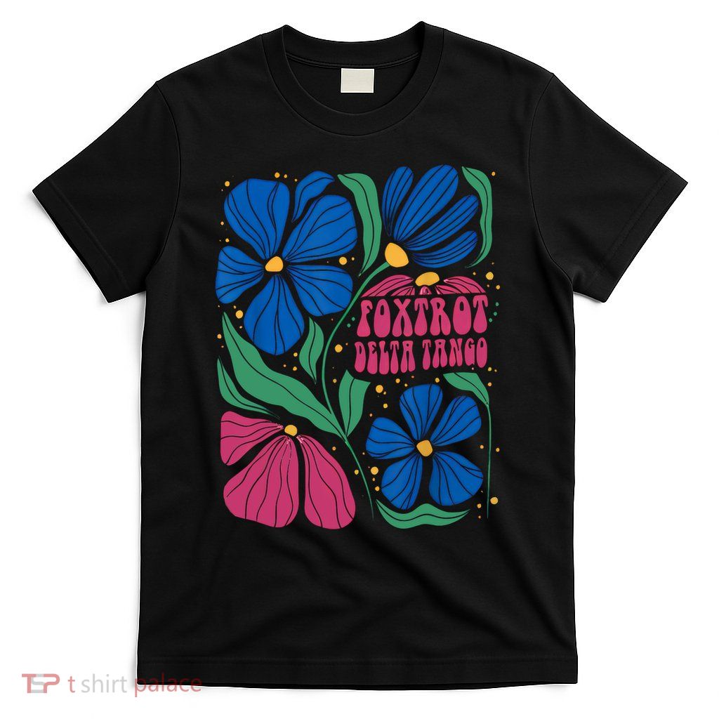 Foxtrots Deltas Tangos Flower Boho T-Shirt