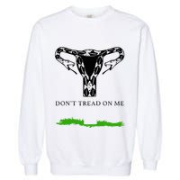 Feminist Don’T Tread On Me Uterus Don’T Tread On Me Uterus Garment-Dyed Sweatshirt