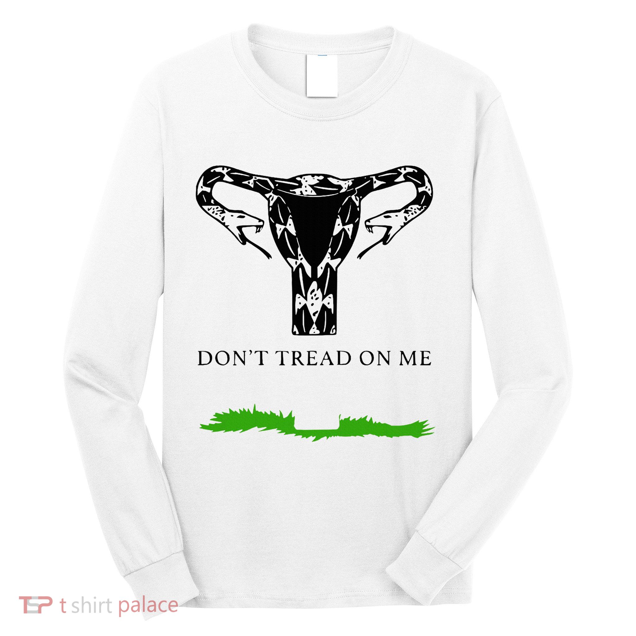 Feminist Don’T Tread On Me Uterus Don’T Tread On Me Uterus Long Sleeve Shirt
