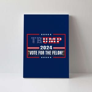 Funny Donald Trump Supporter 2024 Vote For The Felon Canvas