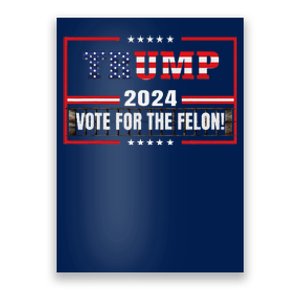 Funny Donald Trump Supporter 2024 Vote For The Felon Poster