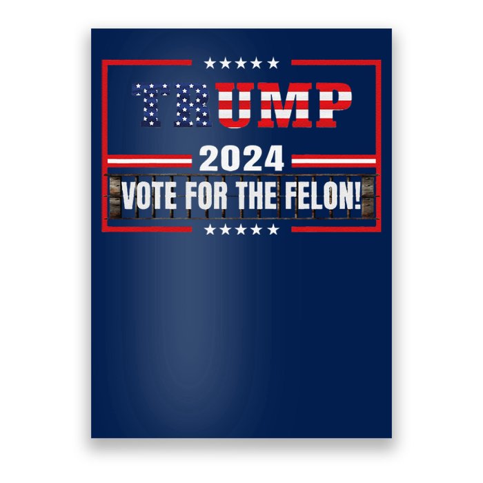 Funny Donald Trump Supporter 2024 Vote For The Felon Poster