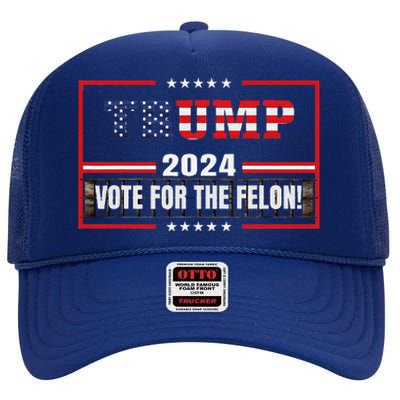 Funny Donald Trump Supporter 2024 Vote For The Felon High Crown Mesh Back Trucker Hat