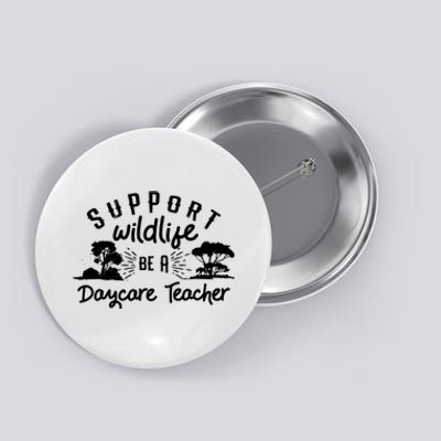 Funny Daycare Teacher Childcare Provider Support Wildlife Button