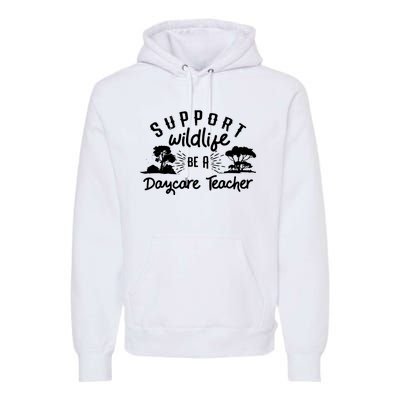 Funny Daycare Teacher Childcare Provider Support Wildlife Premium Hoodie