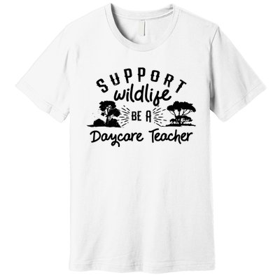 Funny Daycare Teacher Childcare Provider Support Wildlife Premium T-Shirt