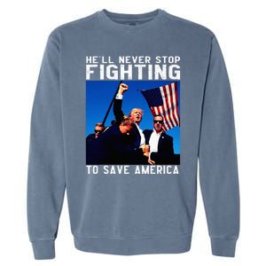 Funny Donald Trump HeLl Never Stop Fighting To Save America Garment-Dyed Sweatshirt