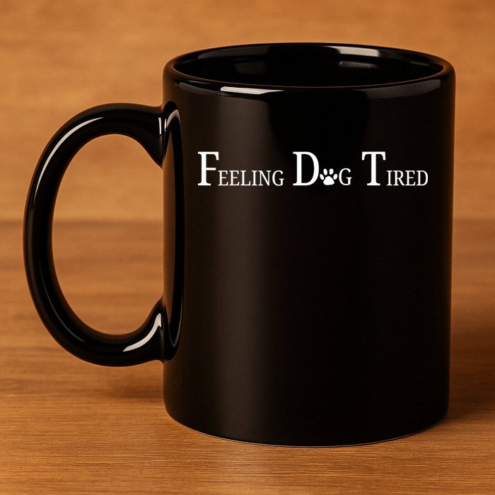 Feeling Dog Tired   11oz C Handle Ceramic Mug