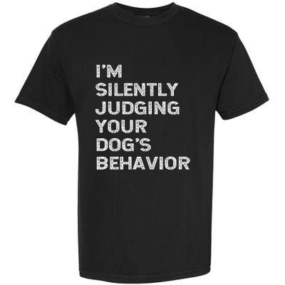 Funny Dog Trainer IM Silently Judging Your DogS Behaviour Garment-Dyed Heavyweight T-Shirt