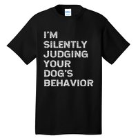 Funny Dog Trainer IM Silently Judging Your DogS Behaviour Tall T-Shirt