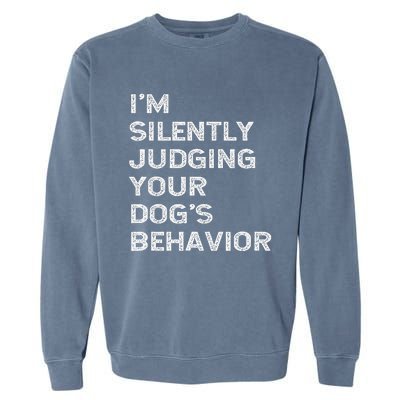 Funny Dog Trainer IM Silently Judging Your DogS Behaviour Garment-Dyed Sweatshirt